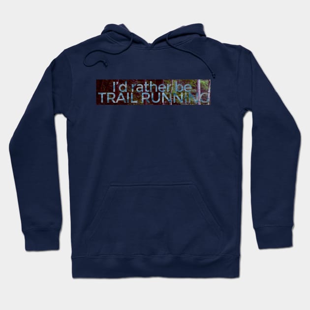 I'd rather be TRAIL RUNNING - Nature Background Hoodie by Nuft